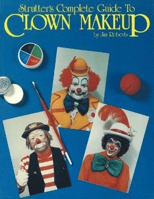 Strutter's Complete Guide to Clown Makeup