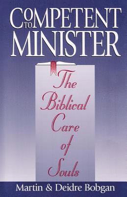 Competent to Minister: The Biblical Care of Souls 1