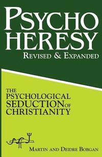 bokomslag PsychoHeresy: The Psychological Seduction of Christianity