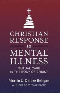 bokomslag Christian Response to Mental Illness: Mutual Care in the Body of Christ