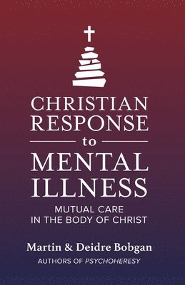 Christian Response to Mental Illness: Mutual Care in the Body of Christ 1