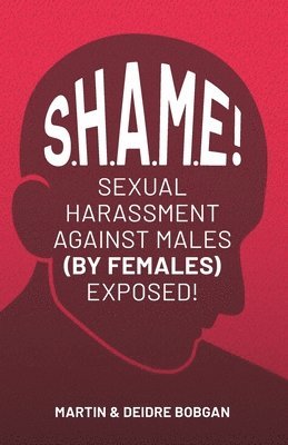 S.H.A.M.E!: Sexual Harassment Against Males (By Females) Exposed! 1