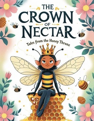 The Crown of Nectar: Tales from the Honey Throne 1