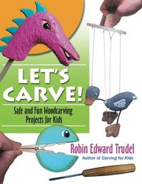 bokomslag Let's Carve! Safe and Fun Woodcarving Projects for Kids