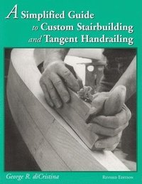 bokomslag A Simplified Guide to Custom Stairbuilding and Tangent Handrailing