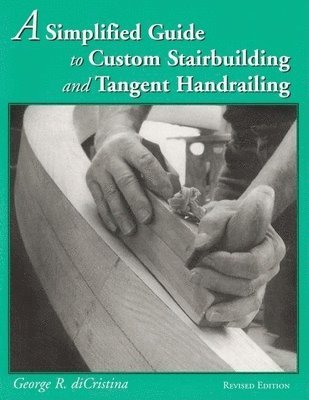 bokomslag A Simplified Guide to Custom Stairbuilding and Tangent Handrailing