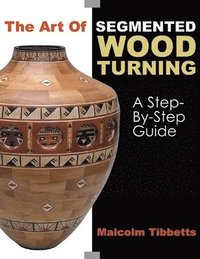 bokomslag The Art of Segmented Wood Turning: A Step-By-Step Guide