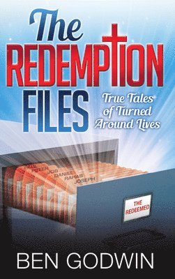 The Redemption Files: True Tales of Turned Around Lives