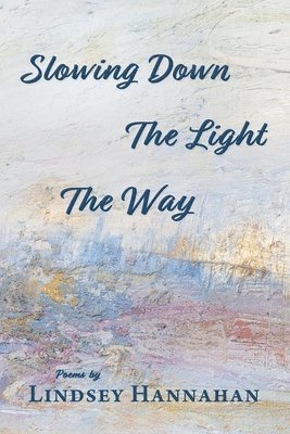 Lindsey Hannahan - Slowing Down The Light The Way, Häftad