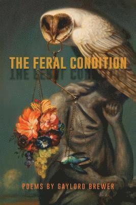 Gaylord Brewer - The Feral Condition, Häftad