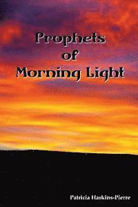 Patricia Harkins-Pierre - Prophets of Morning Light, Häftad