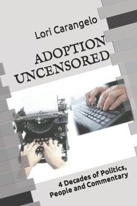 bokomslag Adoption Uncensored: 4 Decades of Politics, People and Commentary