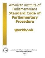 AIP Standard Code of Parliamentary Procedure Workbook: A workbook for users of American Institute of Parliamentarians Standard Code of Parliamentary P 1