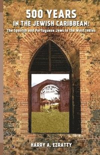 bokomslag 500 Years in the Jewish Caribbean: The Spanish and Portuguese Jews in the West Indies