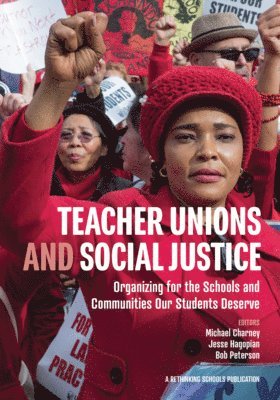 bokomslag Teacher Unions and Social Justice: Organizing for the Schools and Communities Our Students Deserve