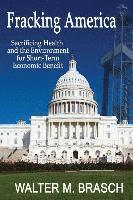 Walter M. Brasch - Fracking America: Sacrificing Health and the Environment for Short-Term Economic Benefit, Häftad
