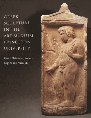 bokomslag Greek Sculpture in the Art Museum Princeton University - Greek Originals, Roman Copies and Variants