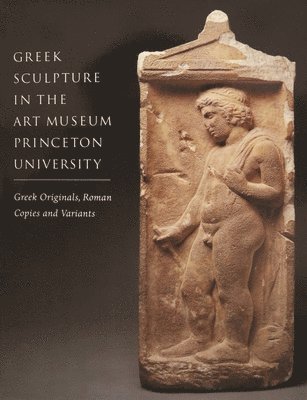 Greek Sculpture in the Art Museum Princeton University  Greek Originals, Roman Copies and Variants 1