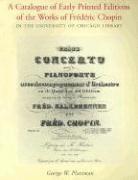 bokomslag Catalogue of Early Printed Editions of the Works of Frederic Chopin in The University of Chicago Library