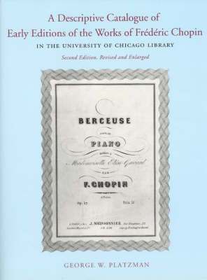 bokomslag A Descriptive Catalogue of Early Editions of the Works of Frederic Chopin in the University of Chicago Library