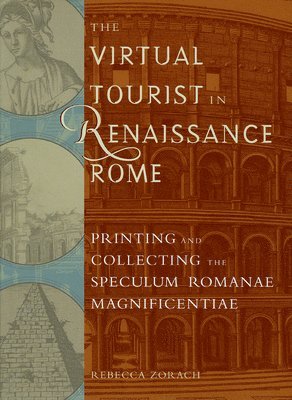 Rebecca Zorach - Virtual Tourist in Renaissance Rome, Häftad