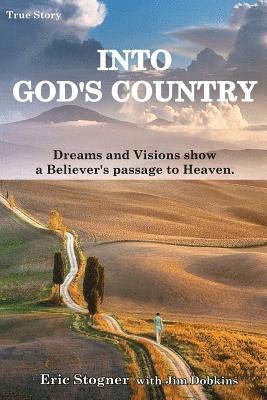 Eric Stogner, Jim Dobkins - Into God's Country: Dreams and Visions Show a Believer's Passage to Heaven, Häftad