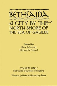 bokomslag Bethsaida: A City by the North Shore of the Sea of Galilee, Vol. 1