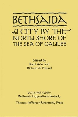Rami Arav, Richard Freund - Bethsaida: A City by the North Shore of the Sea of Galilee, Vol. 1, Inbunden