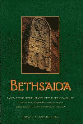 Rami Arav, Richard Freund - Bethsaida: A City by the North Shore of the Sea of Galilee, Vol. 2, Häftad