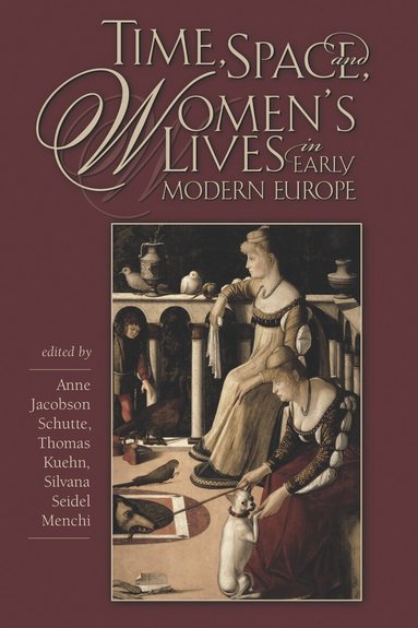 Anne Jacobson Schutte, Thomas Kuehn, Silvana Seidel Menchi - Time, Space, and Women’s Lives in Early Modern Europe, Inbunden