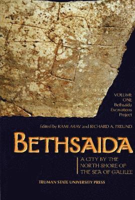 bokomslag Bethsaida: A City by the North Shore of the Sea of Galilee, Vol. 1