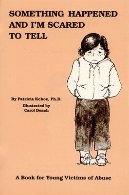 Something Happened and I'm Scared to Tell: A Book for Young Victims of Abuse 1