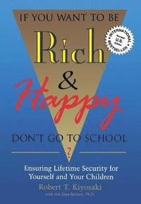bokomslag If You Want To Be Rich & Happy Don't Go To School: Insuring Lifetime Security for Yourself and Your Children