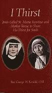 bokomslag I Thirst: Jesus Called Saint Maria Faustina and Mother Theresa to Share His Thirst for Souls