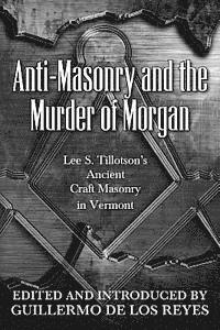 bokomslag Anti-Masonry and the Murder of Morgan: Lee S. Tillotson's Ancient Craft Masonry in Vermont