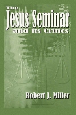 Robert J. Miller - Jesus Seminar and Its Critics, Häftad