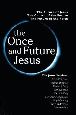 Robert W. Funk, Marcus Borg, John Shelby Spong, Karen L. King, John Dominic Crossan, Lloyd Geering, Gerd Ludemann, Walter Wink, Thomas Sheehan - Once and Future Jesus, Häftad