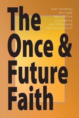 Robert W. Funk, Karen Armstrong, Don Cupitt, Arthur J. Dewey, Lloyd Geering, Roy W. Hoover, Robert J. Miller, Bernard Brandon Scott, John Shelby Spong - Once and Future Faith, Häftad