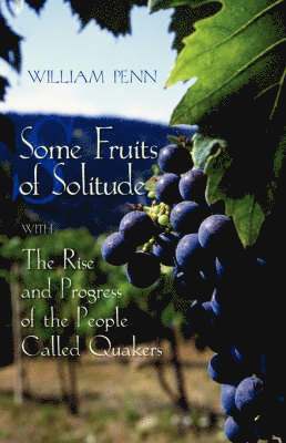 William Penn - Some Fruits of Solitude with the Rise and Progress of the People Called Quakers, Häftad