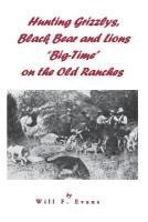 Hunting Grizzlys, Black Bear and Lions 'Big-Time' on the Old Ranches 1