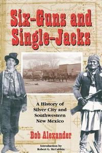 bokomslag Six-Guns and Single-Jacks: A History of Silver City and Southwest New Mexico