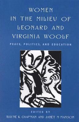 Wayne K. Chapman, Janet M. Manson, Wayne K. Chapman, Janet M. Manson - Women in the Milieu of Leonard and Virginia Woolf: Peace, Politics and Education, Häftad