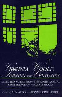 bokomslag Virginia Woolf: Turning the Centuries: Selected Papers from the Ninth Annual Conference on Virginia Woolf, University of Delaware, June 10-13, 1999