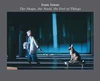 bokomslag Joan Jonas: The Shape, the Scent, the Feel of Things