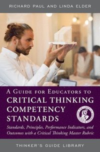 bokomslag A Guide for Educators to Critical Thinking Competency Standards