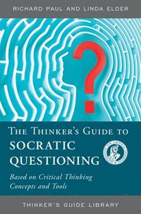 bokomslag The Thinker's Guide to Socratic Questioning