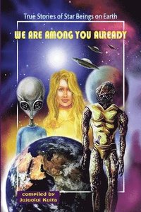 bokomslag We Are Among You Already: True Stories of Star Beings on Earth