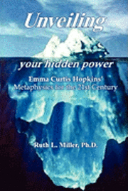 bokomslag Unveiling Your Hidden Power: Emma Curtis Hopkins Metaphysics for the 21st Century