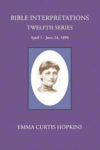 Bible interpretations Twelfth Series April 1 - June 24, 1894 1