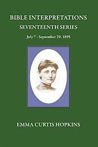 Emma Curtis Hopkins, Michael Terrranova - Bible Interpretations Seventeenth Series July 7 - September 29, 1895, Häftad